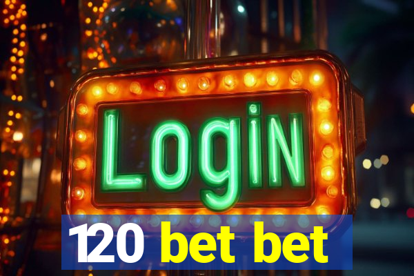 120 bet bet